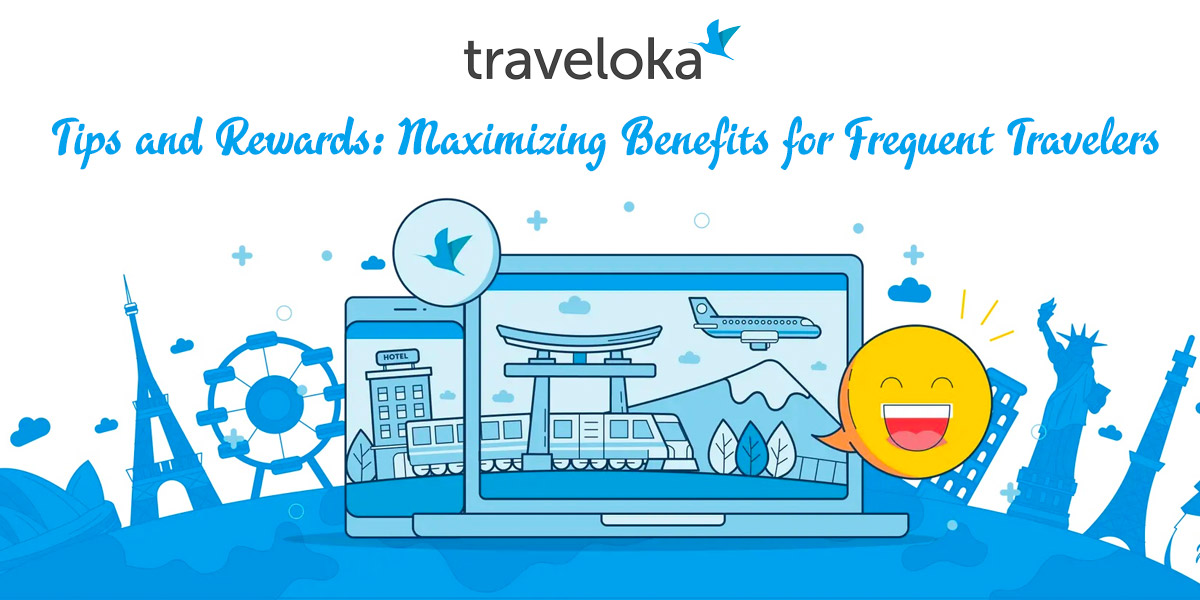Traveloka Tips and Rewards: Maximizing Benefits for Frequent Travelers