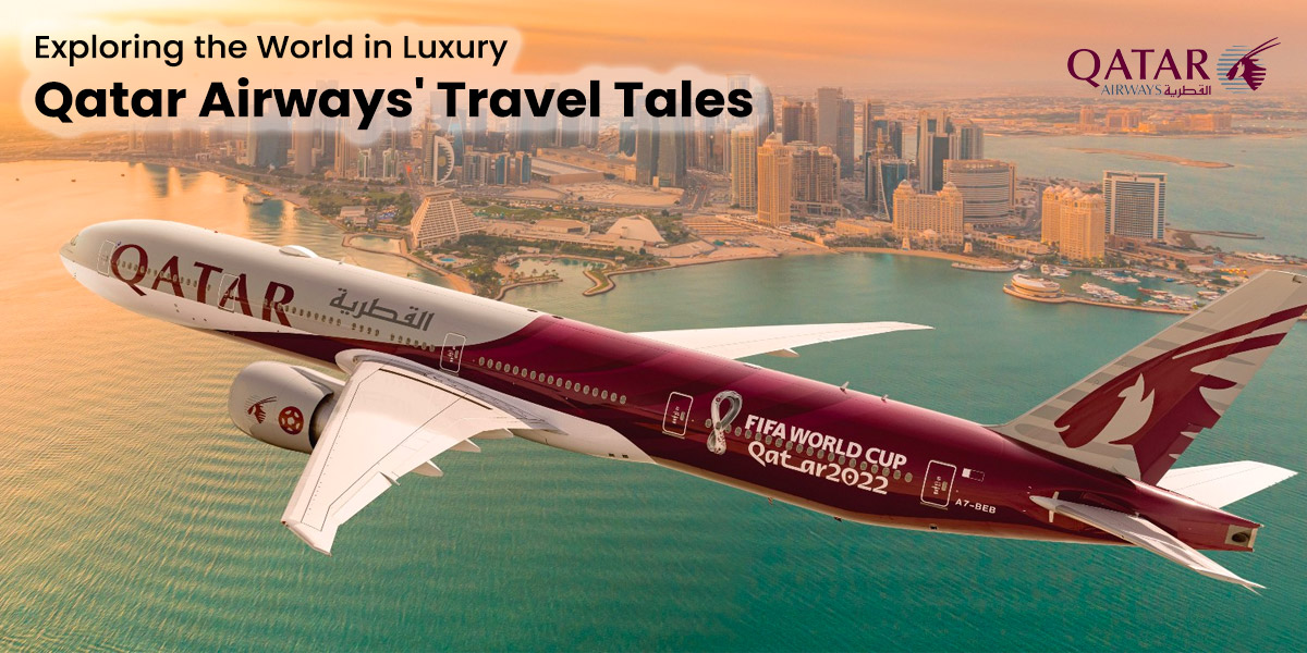 Qatar Exploring the World in Luxury: Qatar Airways' Travel Tales