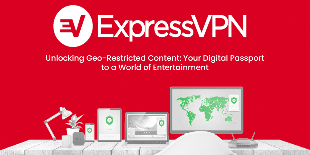 Express VPN Unlocking Geo-Restricted Content: Your Digital Passport to a World of Entertainment