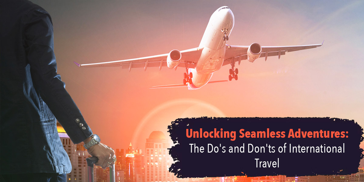 Traveloka Unlocking Seamless Adventures: The Do's and Don'ts of International Travel