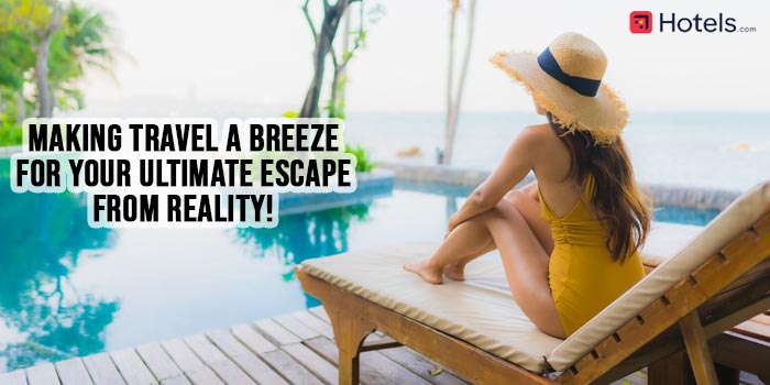 Escape Reality: Hotels.com Makes Travel a Breeze