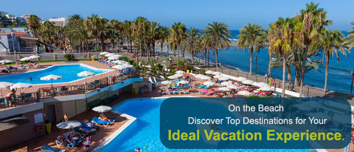 On the Beach: Begin Your Perfect Vacation with Top Destinations