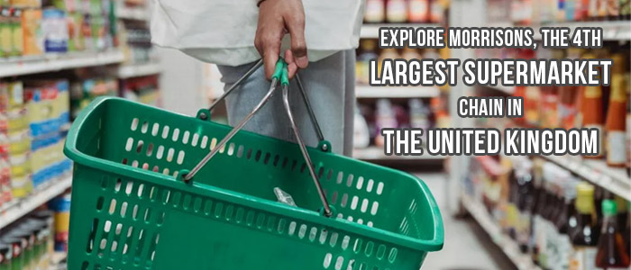 Morrisons: 4th Largest Supermarket Chain in the UK