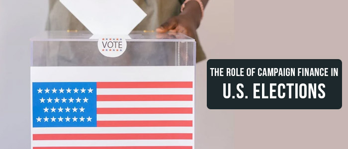 The Role of Campaign Finance in U.S. Elections