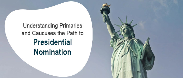 Understanding Primaries and Caucuses: The Path to Presidential Nomination