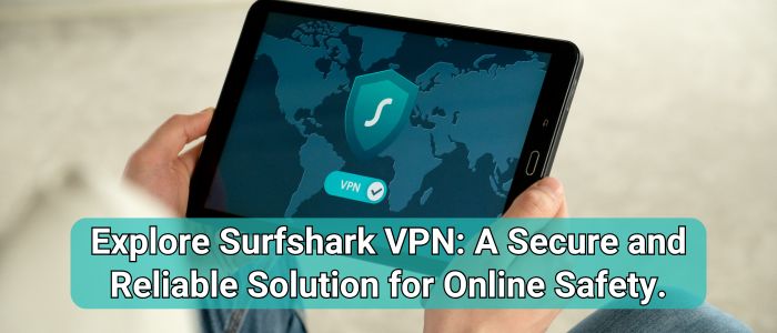 Surfshark VPN: A Secure and Reliable Solution
