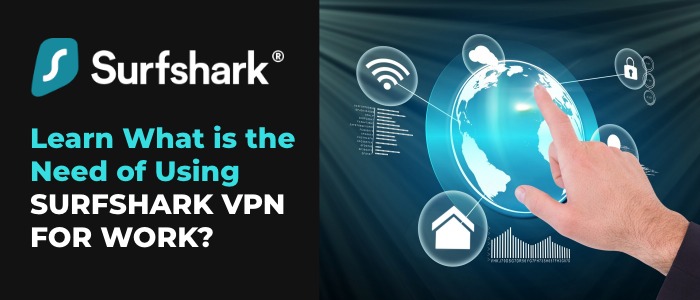 Why Should You Use Surfshark VPN for Work?