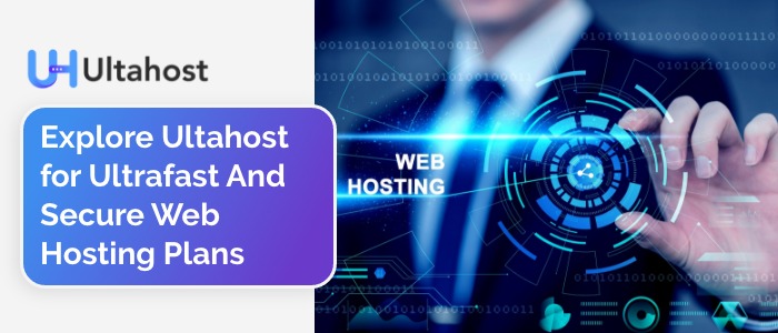Ultahost: Explore Ultrafast And Secure Web Hosting Plans
