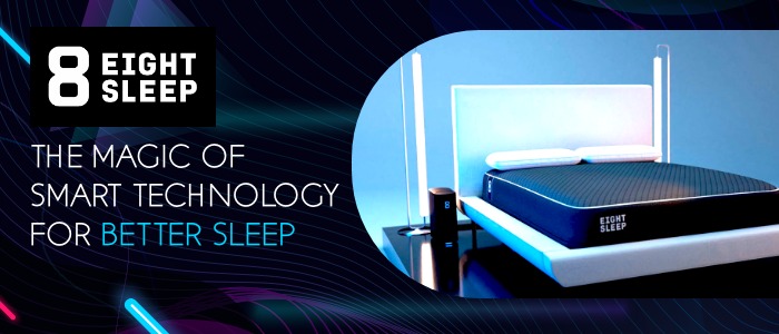 Eight Sleep: Bringing You the Smart Technology to Sleep Better.