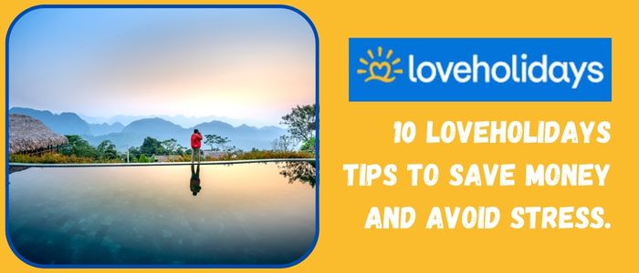 Smart Loveholidays Booking Tips to Save Money and Stress