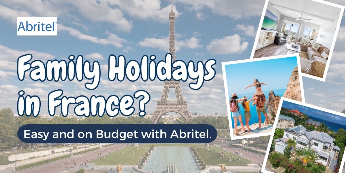 How Abritel Makes Family Holidays in France Stress-Free and Affordable