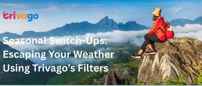 Seasonal Switch-Ups: Escaping Your Weather Using Trivago’s Filters