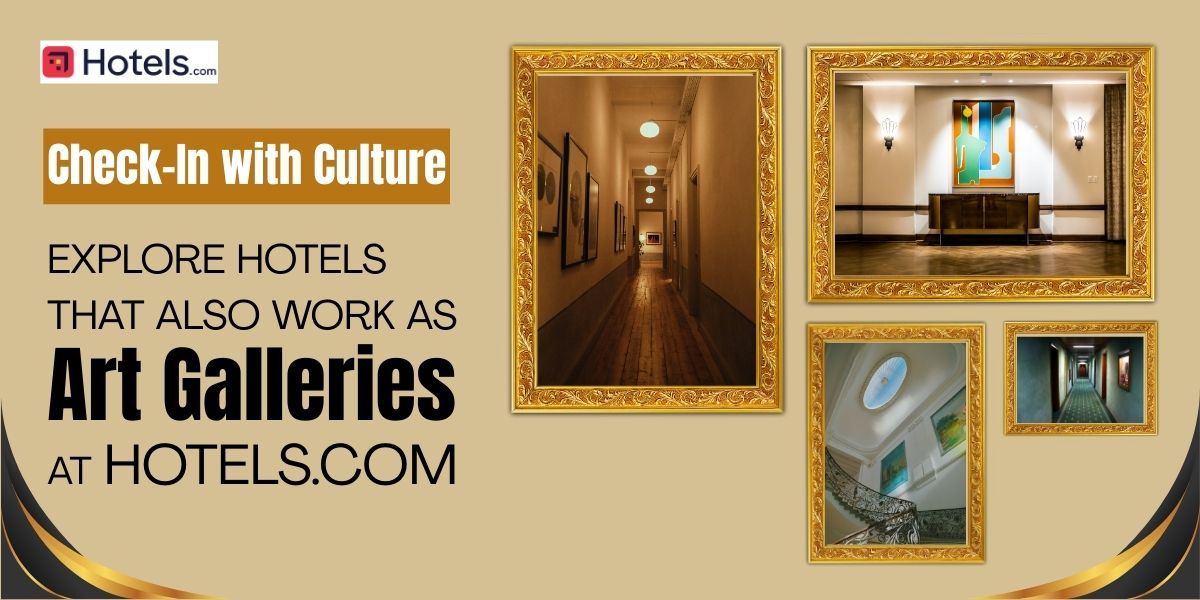 Check-In With Hotels.com: Explore Hotels That Double as Art Galleries