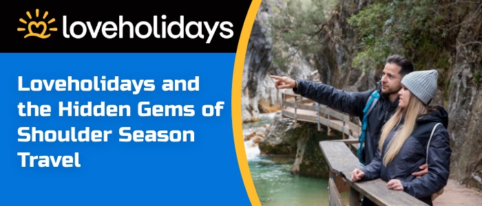 Loveholidays and the Hidden Gems of Shoulder Season Travel