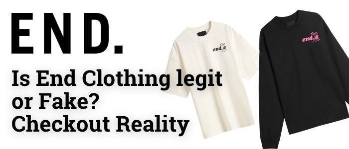 Is End Clothing Legit or Fake? Checkout Reality