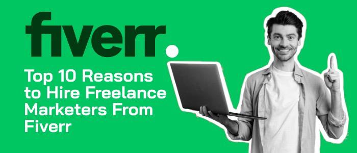 Top 10 Reasons to Hire Freelance Marketers From Fiverr