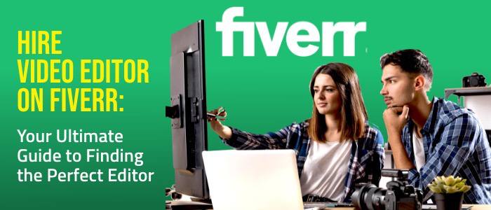 Hire Video Editor on Fiverr: Your Ultimate Guide to Finding the Perfect Editor