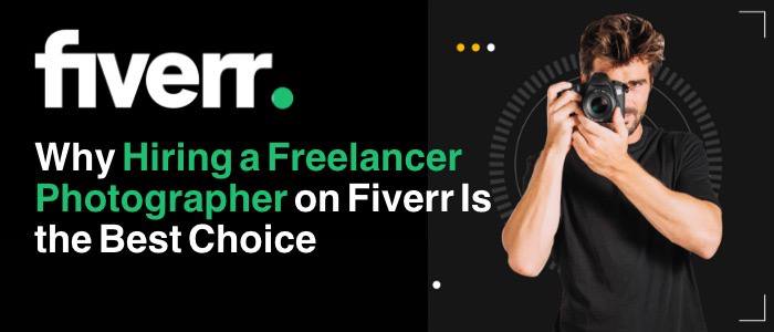Why Hiring a Freelancer Photographer on Fiverr Is the Best Choice
