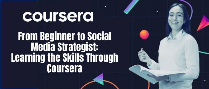 From Beginner to Social Media Strategist: Learning the Skills Through Coursera