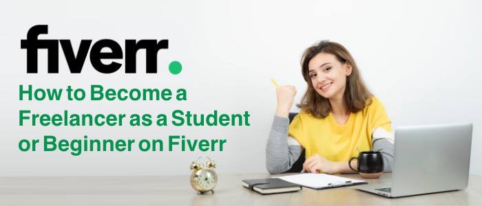 How to Become a Freelancer as a Student or Beginner on Fiverr