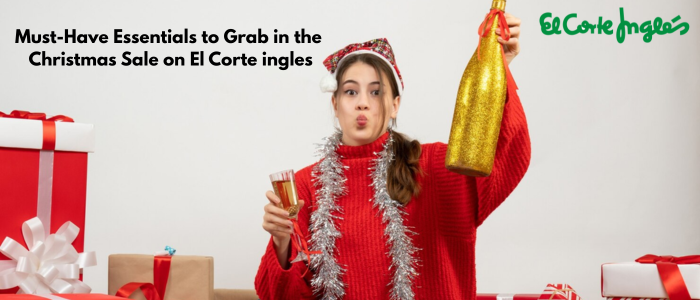 Must-Have Essentials to Grab in the Christmas Sale on El Corte Inglés