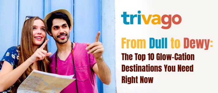 From Dull to Dewy: The Top 10 Glow-cation Destinations You Need Right Now