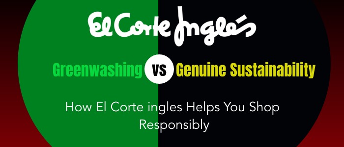 Greenwashing vs. Genuine Sustainability: How El Corte ingles Helps You Shop Responsibly