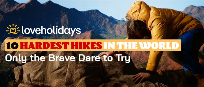 10 Hardest Hikes in the World Only the Brave Dare to Try