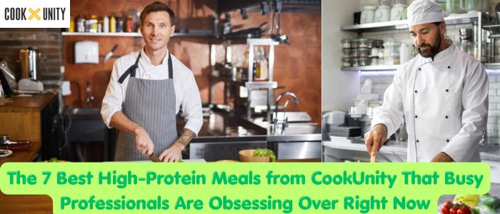 The 7 Best High-Protein Meals from CookUnity That Busy Professionals Are Obsessing Over Right Now
