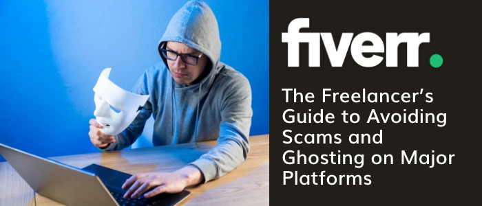 The Freelancer's Guide to Avoiding Scams and Ghosting on Major Platforms