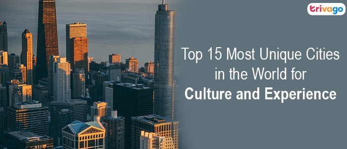 Top 15 Most Unique Cities in the World for Culture and Experience