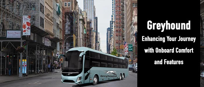 Greyhound: Enhancing Your Journey With Onboard Comfort And Features